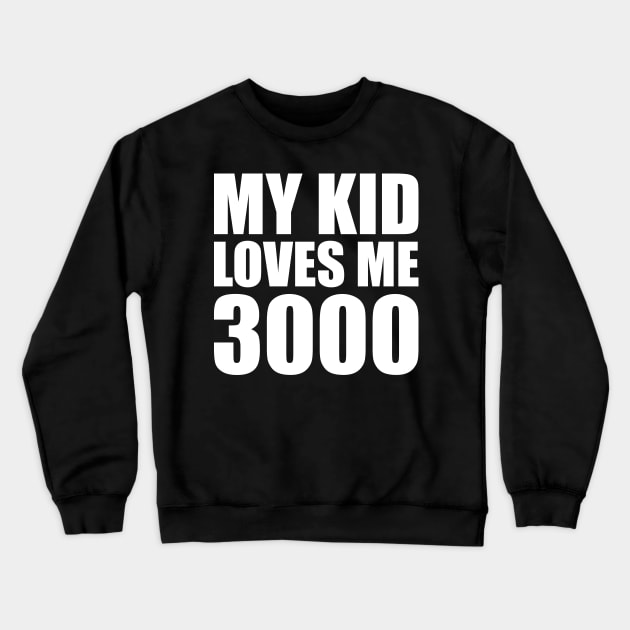 My Kid Loves Me 3000 Crewneck Sweatshirt by smirkingdesigns